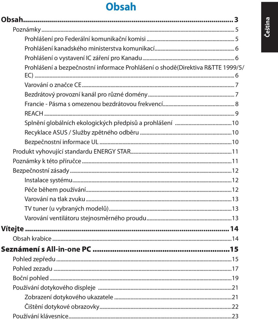 .. 7 Francie - Pásma s omezenou bezdrátovou frekvencí... 8 REACH... 9 Splnění globálních ekologických předpisů a prohlášení...10 Recyklace ASUS / Služby zpětného odběru...10 Bezpečnostní informace UL.