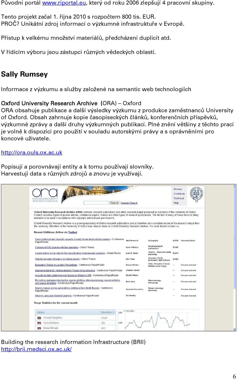 Sally Rumsey Informace z výzkumu a služby založené na semantic web technologiích Oxford University Research Archive (ORA) ( Oxford ORA obsahuje publikace a další výsledky výzkumu z produkce