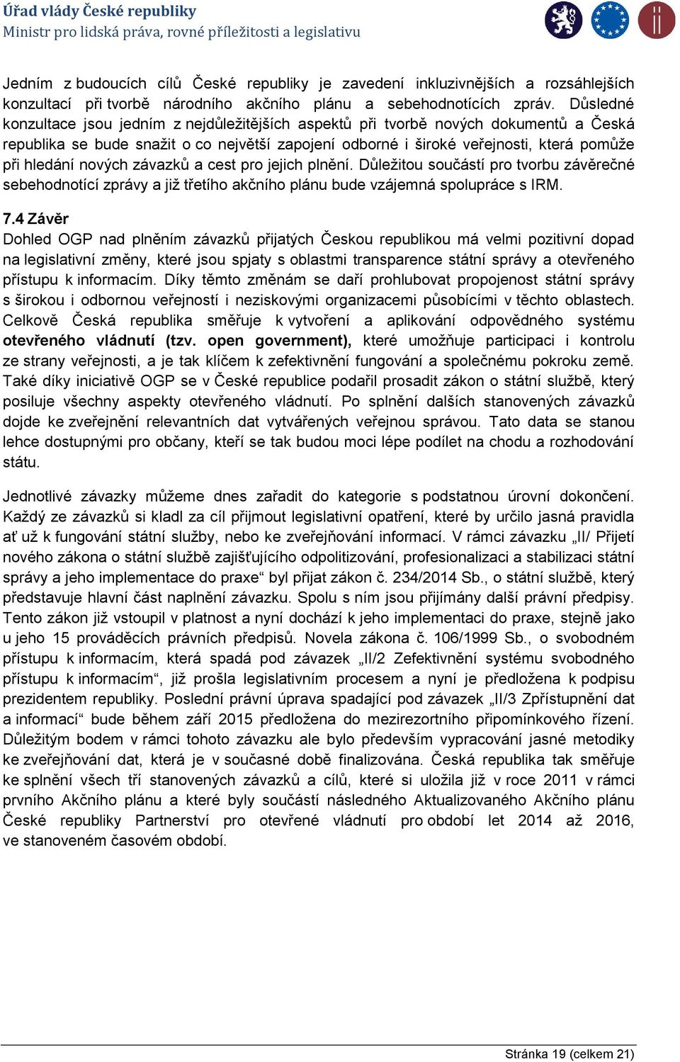 nových závazků a cest pro jejich plnění. Důležitou součástí pro tvorbu závěrečné sebehodnotící zprávy a již třetího akčního plánu bude vzájemná spolupráce s IRM. 7.