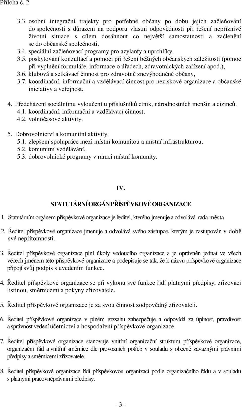 největší samostatnosti a začlenění se do občanské společnosti, 3.4. speciální začleňovací programy pro azylanty a uprchlíky, 3.5.