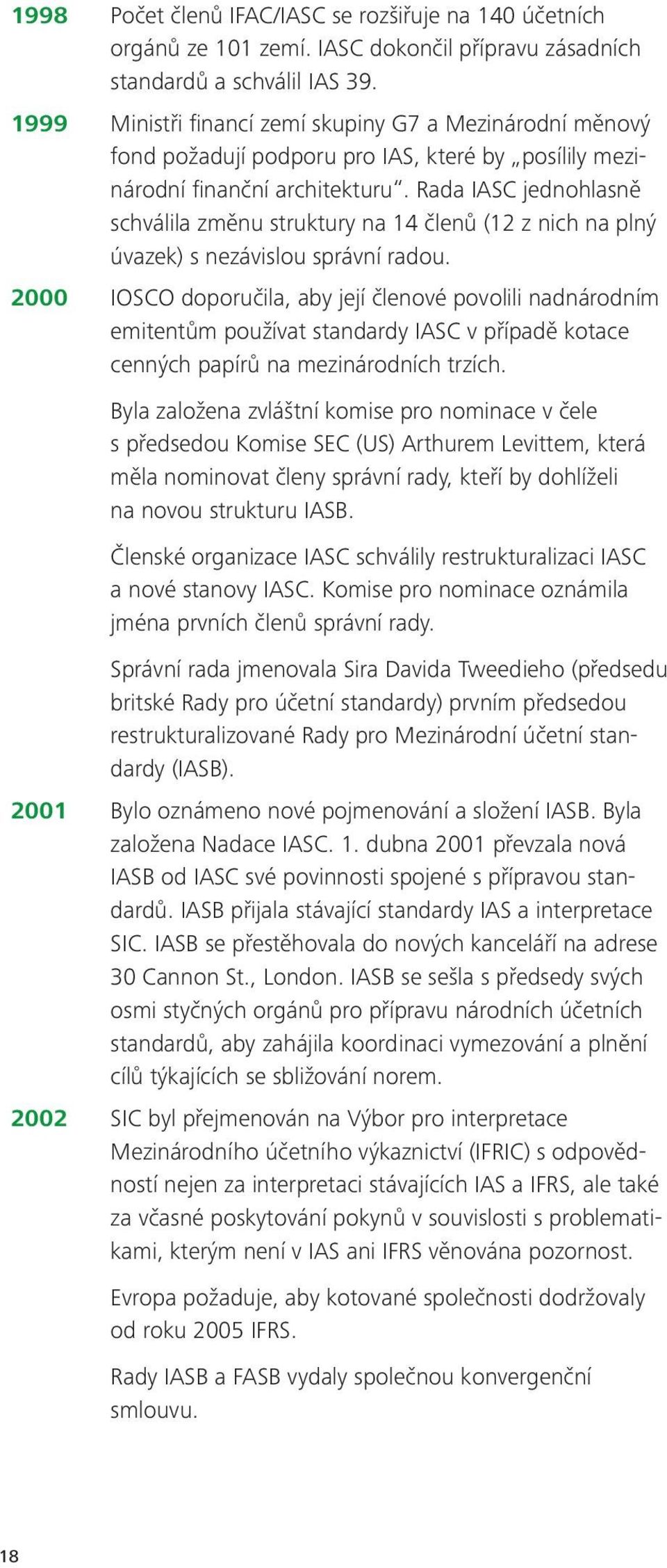 Rada IASC jednohlasně schválila změnu struktury na 14 členů (12 z nich na plný úvazek) s nezávislou správní radou.