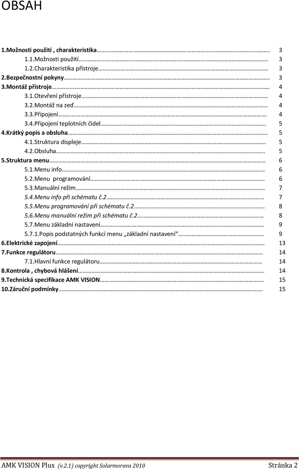 4.Menu info při schématu č.2 7 5.5.Menu programování při schématu č.2 8 5.6.Menu manuální režim při schématu č.2 8 5.7.Menu základní nastavení. 9 5.7.1.