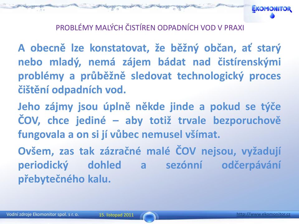 Jeho zájmy jsou úplně někde jinde a pokud se týče ČOV, chce jediné aby totiž trvale bezporuchově