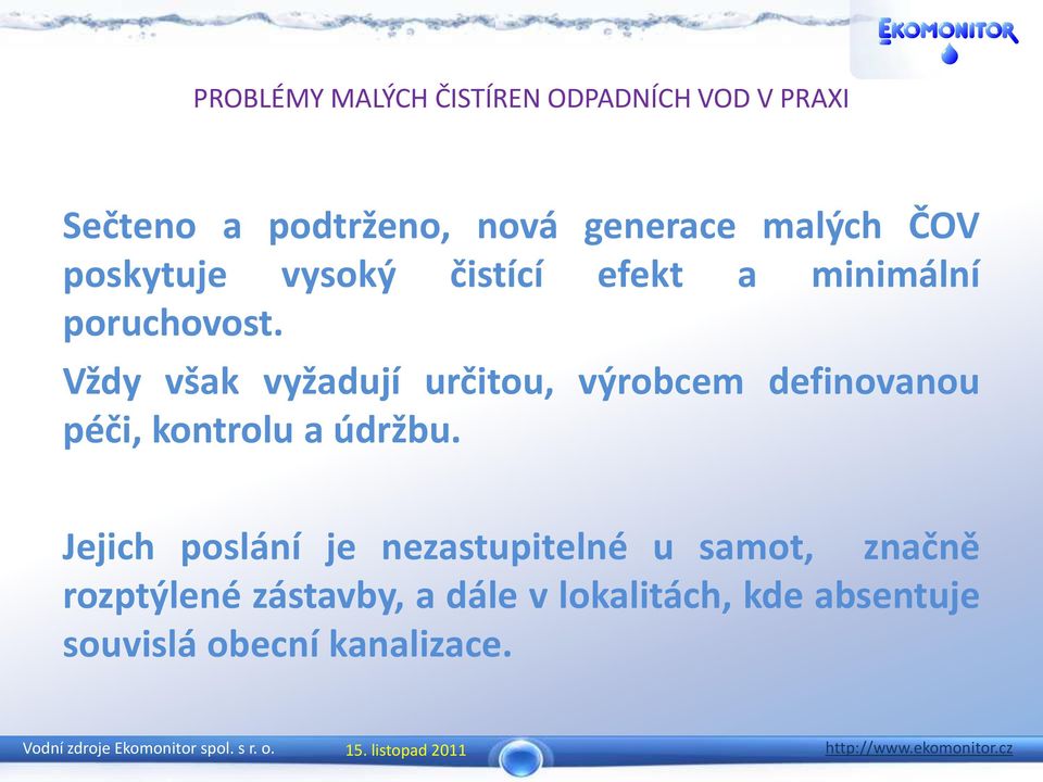 Vždy však vyžadují určitou, výrobcem definovanou péči, kontrolu a údržbu.