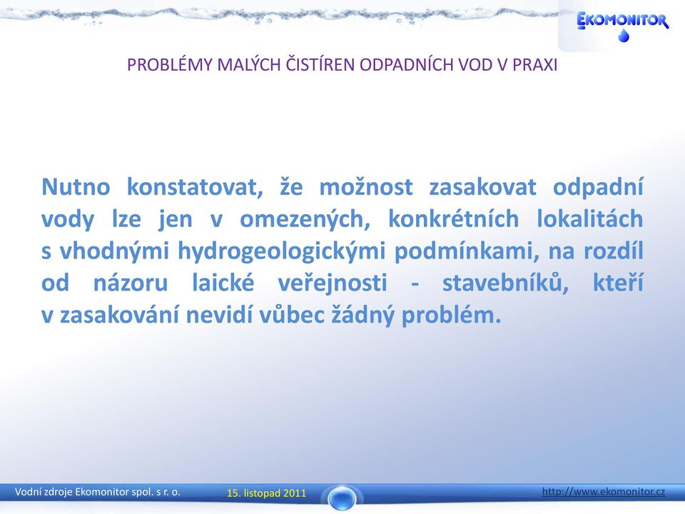 hydrogeologickými podmínkami, na rozdíl od názoru laické