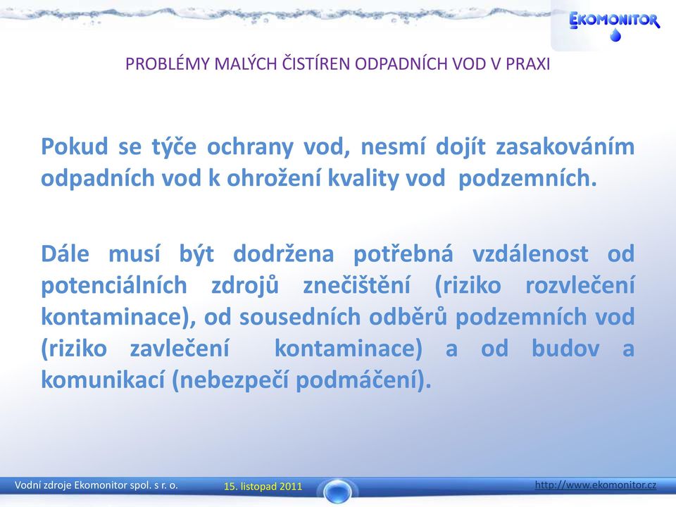 Dále musí být dodržena potřebná vzdálenost od potenciálních zdrojů znečištění