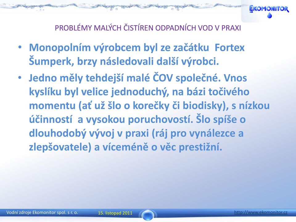 Vnos kyslíku byl velice jednoduchý, na bázi točivého momentu (ať už šlo o korečky či