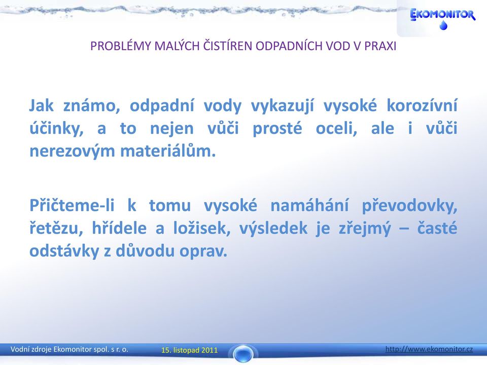 Přičteme-li k tomu vysoké namáhání převodovky, řetězu,