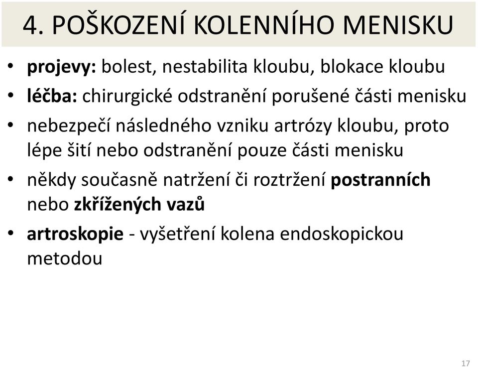 proto lépe šití nebo odstranění pouze části menisku někdy současně natržení či roztržení