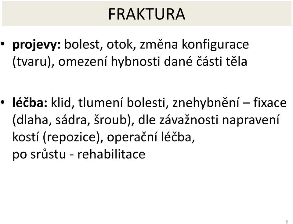 bolesti, znehybnění fixace (dlaha, sádra, šroub), dle