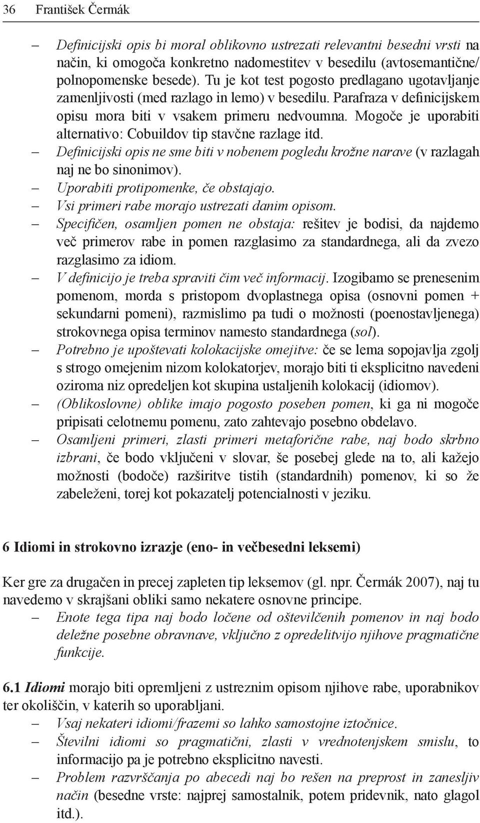 Mogoče je uporabiti alternativo: Cobuildov tip stavčne razlage itd. Definicijski opis ne sme biti v nobenem pogledu krožne narave (v razlagah naj ne bo sinonimov).