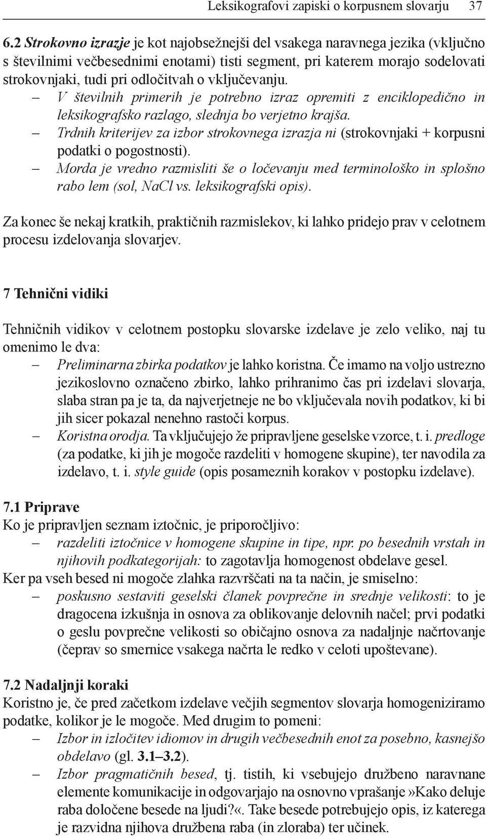 vključevanju. V številnih primerih je potrebno izraz opremiti z enciklopedično in leksikografsko razlago, slednja bo verjetno krajša.