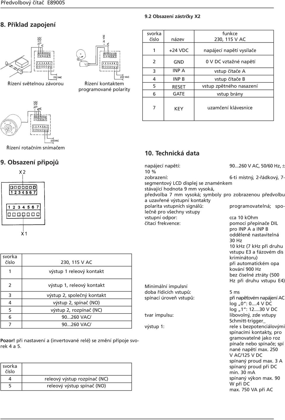 vstup čítače A 4 INP B vstup čítače B 5 RESET vstup zpětného nasazení 6 GATE vstup brány 7 KEY uzamčení klávesnice Řízení rotačním snímačem 9.