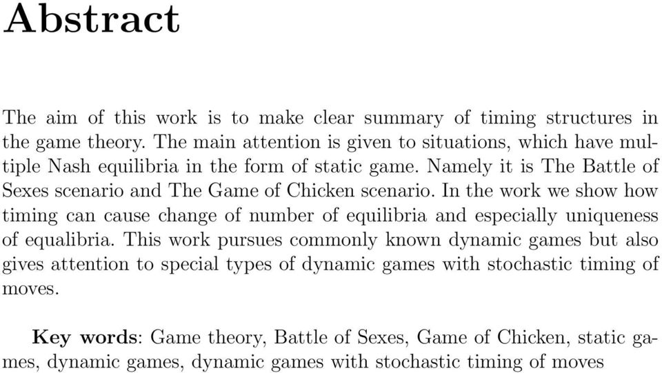 Namely it is The Battle of Sexes scenario and The Game of Chicken scenario.