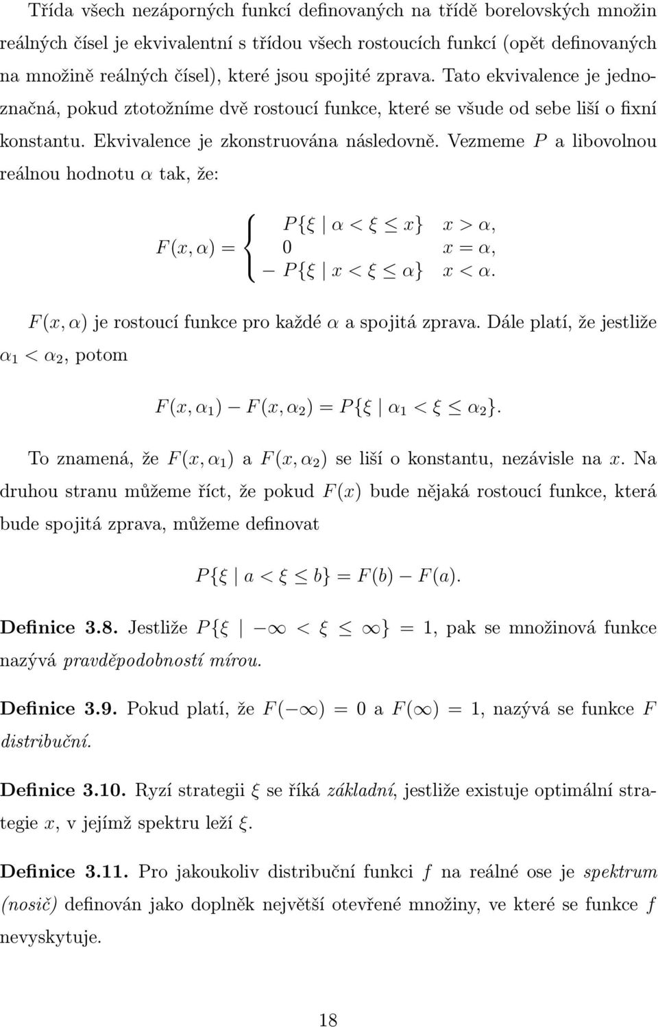 Vezmeme P libovolnou reálnou hodnotu α tk, že: P {ξ α < ξ x} x > α, F (x, α) = 0 x = α, P {ξ x < ξ α} x < α. F (x, α) je rostoucí funkce pro kždé α spojitá zprv.