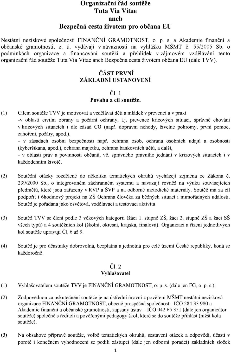 o podmínkách organizace a financování soutěží a přehlídek v zájmovém vzdělávání tento organizační řád soutěže Tuta Via Vitae aneb Bezpečná cesta životem občana EU (dále TVV).