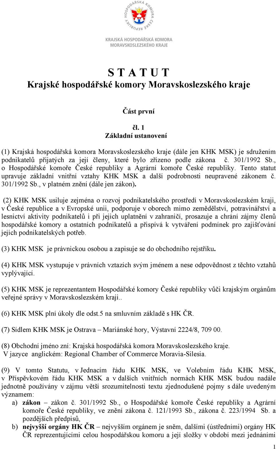 , o Hospodářské komoře České republiky a Agrární komoře České republiky. Tento statut upravuje základní vnitřní vztahy KHK MSK a další podrobnosti neupravené zákonem č. 301/1992 Sb.