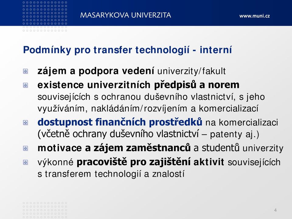 dostupnost finančních prostředků na komercializaci (včetně ochrany duševního vlastnictví patenty aj.