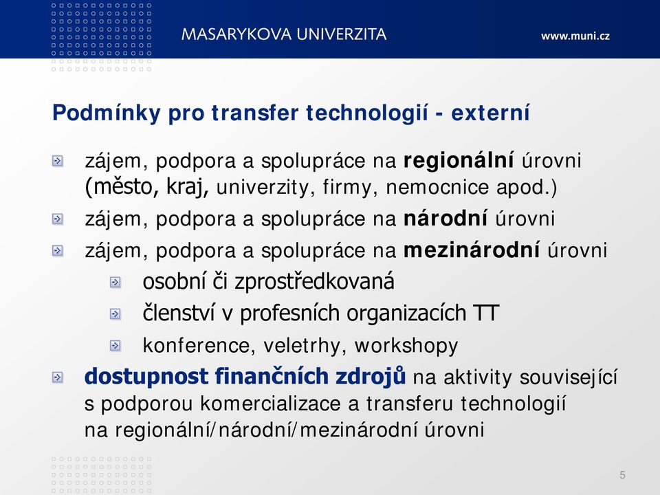 ) zájem, podpora a spolupráce na národní úrovni zájem, podpora a spolupráce na mezinárodní úrovni osobní či