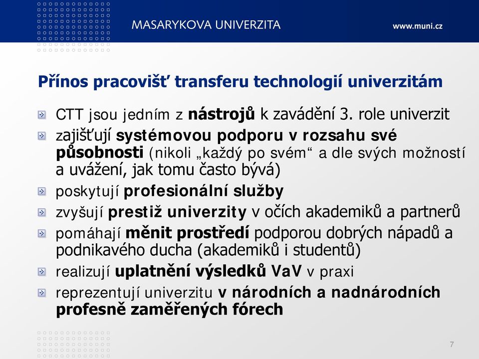 často bývá) poskytují profesionální služby zvyšují prestiž univerzity v očích akademiků a partnerů pomáhají měnit prostředí podporou