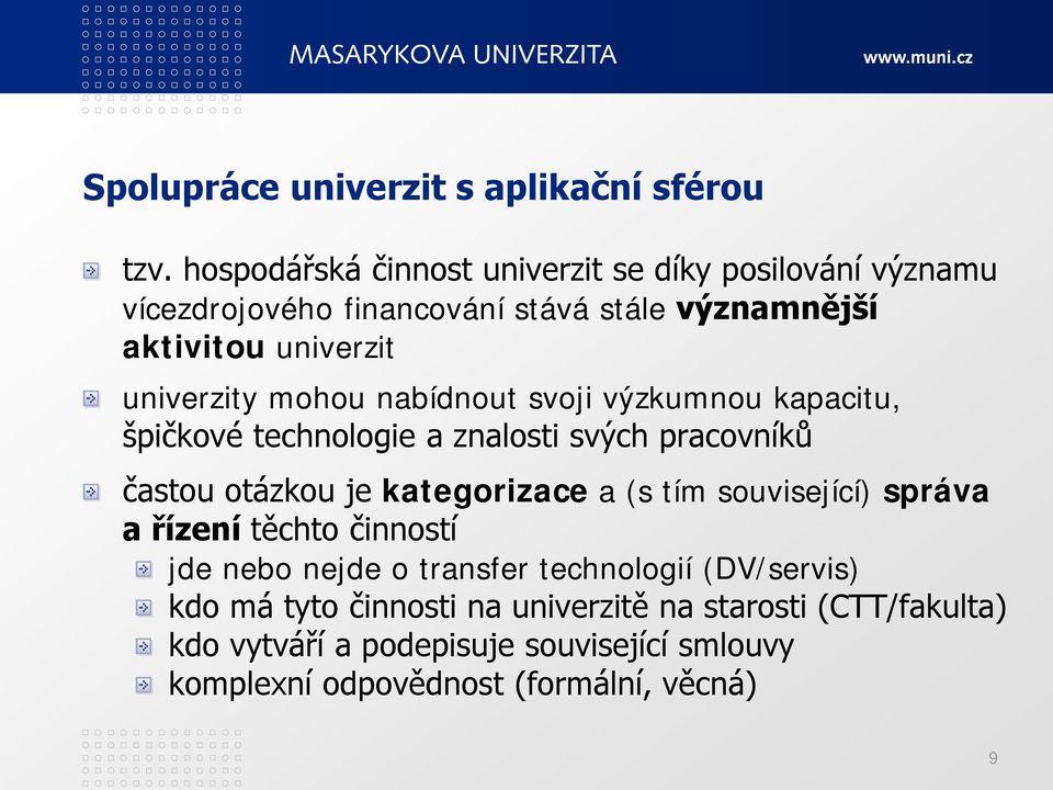 mohou nabídnout svoji výzkumnou kapacitu, špičkové technologie a znalosti svých pracovníků častou otázkou je kategorizace a (s tím