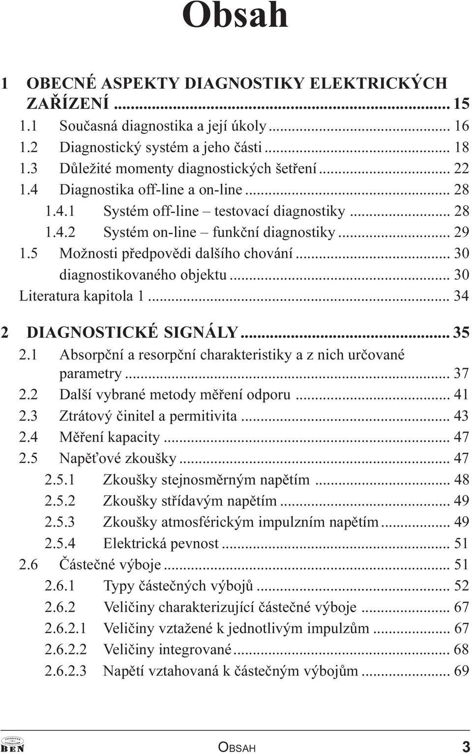 .. 30 diagnostikovaného objektu... 30 Literatura kapitola 1... 34 2 DIAGNOSTICKÉ SIGNÁLY... 35 2.1 Absorpèní a resorpèní charakteristiky a z nich urèované parametry... 37 2.