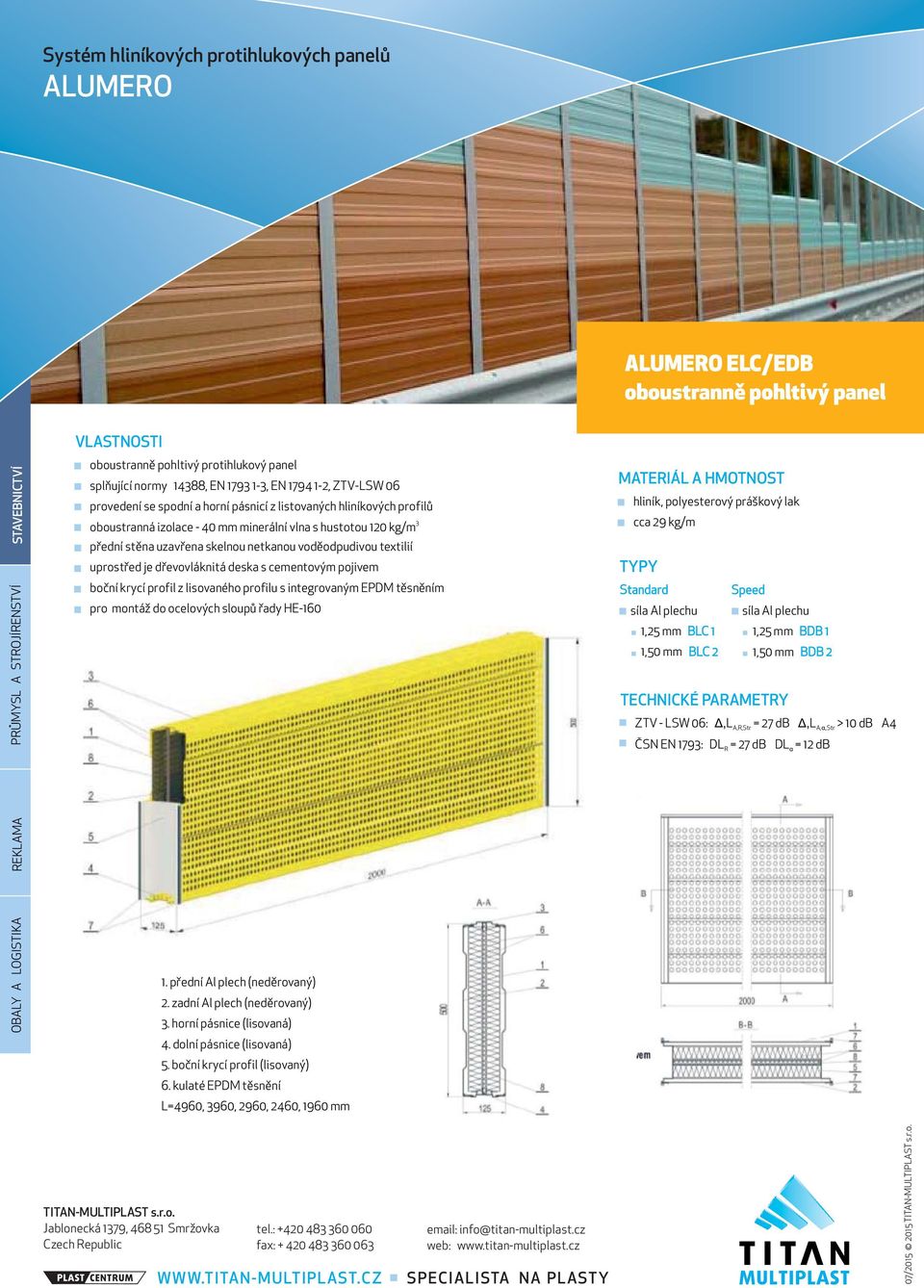 boční krycí profil z lisovaného profilu s integrovaným EPDM těsněním pro montáž do ocelových sloupů řady HE-160 3 MATERIÁL A HMOTNOST cca 29 kg/m TYPY Standard BLC 1 BLC 2 Speed BDB 1 BDB 2 TECHNICKÉ