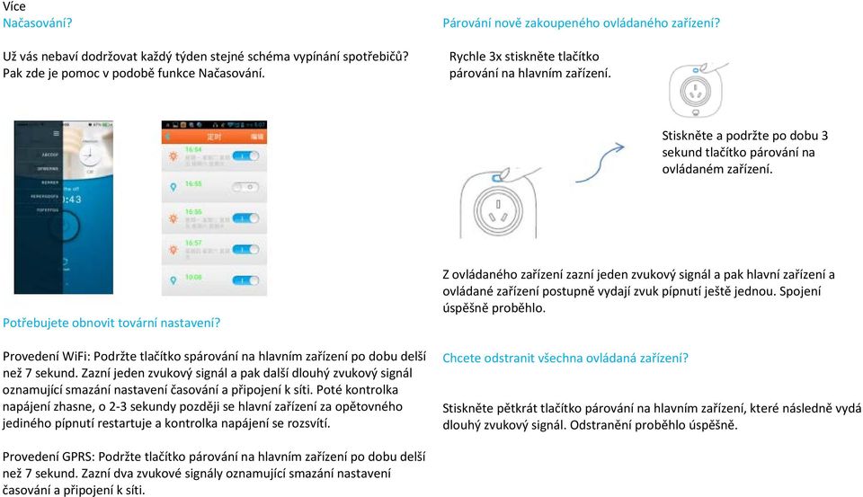 Provedení WiFi: Podržte tlačítko spárování na hlavním zařízení po dobu delší než 7 sekund.