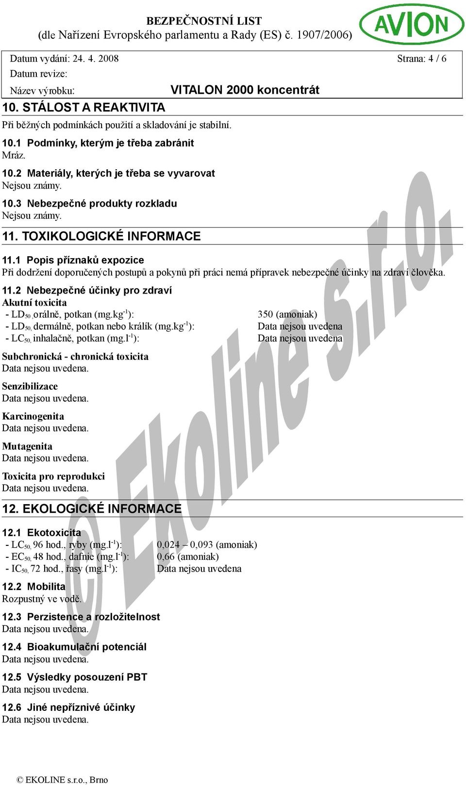 kg -1 ): 350 (amoniak) - LD 50, dermálně, potkan nebo králík (mg.kg -1 ): - LC 50, inhalačně, potkan (mg.