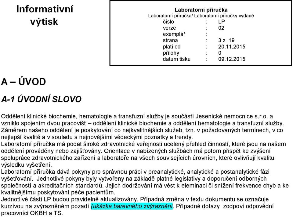 Laboratorní příručka má podat široké zdravotnické veřejnosti ucelený přehled činností, které jsou na našem oddělení prováděny nebo zajišťovány.