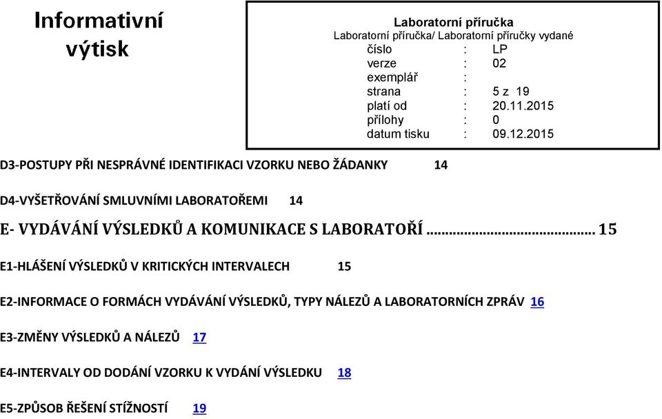 .. 15 E1-HLÁŠENÍ VÝSLEDKŮ V KRITICKÝCH INTERVALECH 15 E2-INFORMACE O FORMÁCH VYDÁVÁNÍ VÝSLEDKŮ, TYPY NÁLEZŮ