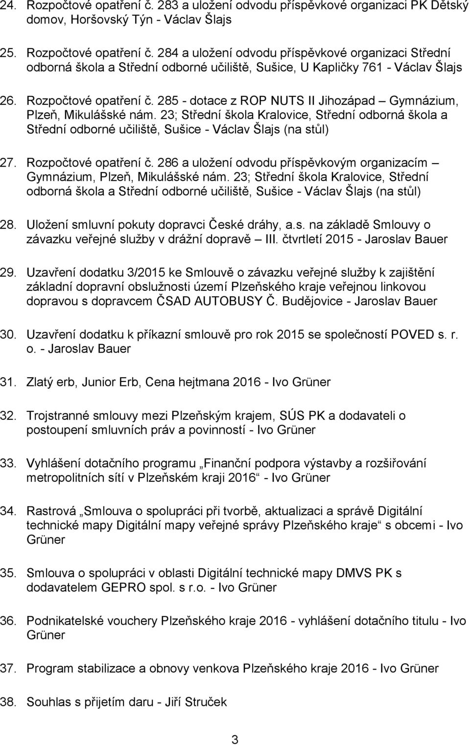 23; Střední škola Kralovice, Střední odborná škola a Střední odborné učiliště, Sušice - Václav Šlajs (na stůl) 27. Rozpočtové opatření č.