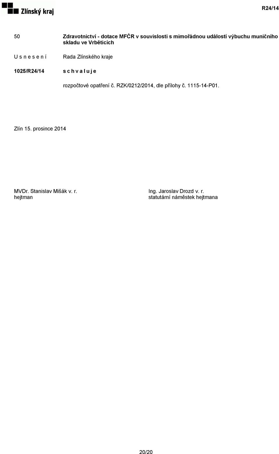 RZK/0212/2014, dle přílohy č. 1115-14-P01. Zlín 15. prosince 2014 MVDr.