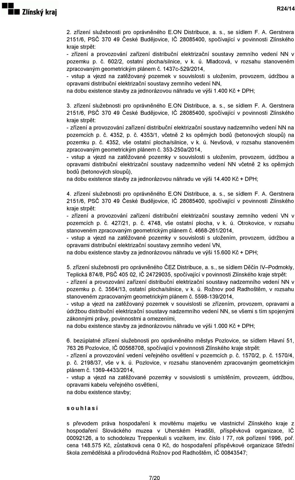 pozemku p. č. 602/2, ostatní plocha/silnice, v k. ú. Mladcová, v rozsahu stanoveném zpracovaným geometrickým plánem č.