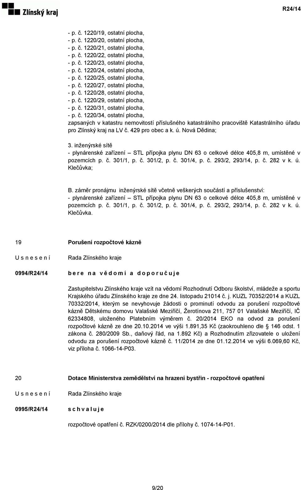 429 pro obec a k. ú. Nová Dědina; 3. inženýrské sítě - plynárenské zařízení STL přípojka plynu DN 63 o celkové délce 405,8 m, umístěné v pozemcích p. č. 301/1, p. č. 301/2, p. č. 301/4, p. č. 293/2, 293/14, p.