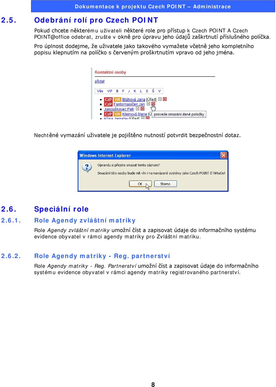 Nechtěné vymazání uživatele je pojištěno nutností potvrdit bezpečnostní dotaz. 2.6. Speciální role 2.6.1.
