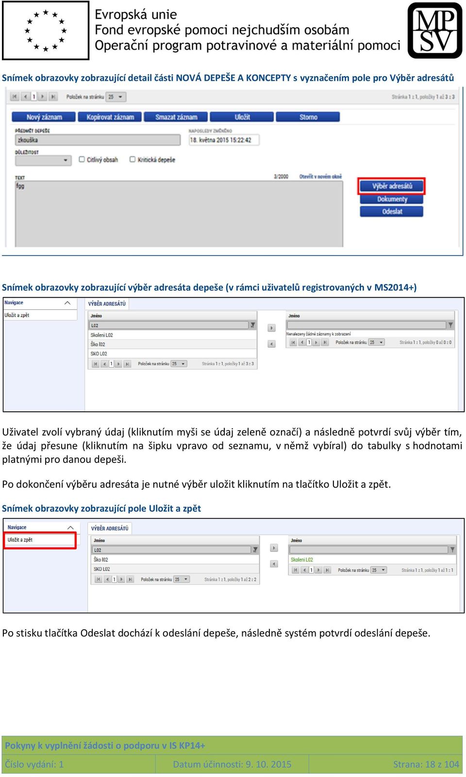 seznamu, v němž vybíral) do tabulky s hodnotami platnými pro danou depeši. Po dokončení výběru adresáta je nutné výběr uložit kliknutím na tlačítko Uložit a zpět.