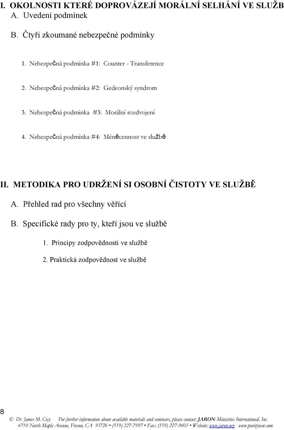 Nebezpečná podmínka #3: Morální rozdvojení 4. Nebezpečná podmínka #4: Méněcennost ve službě II.