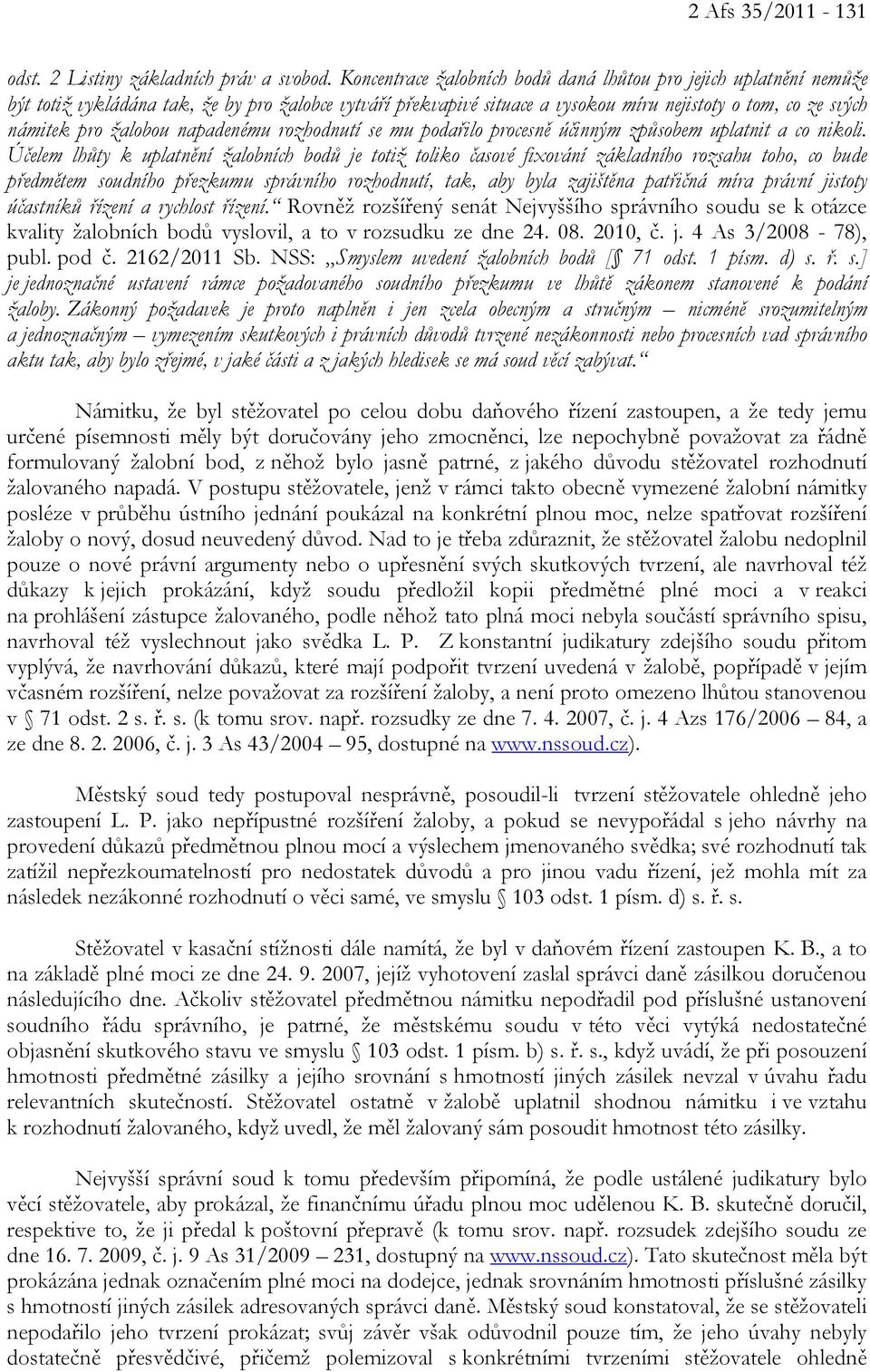 žalobou napadenému rozhodnutí se mu podařilo procesně účinným způsobem uplatnit a co nikoli.