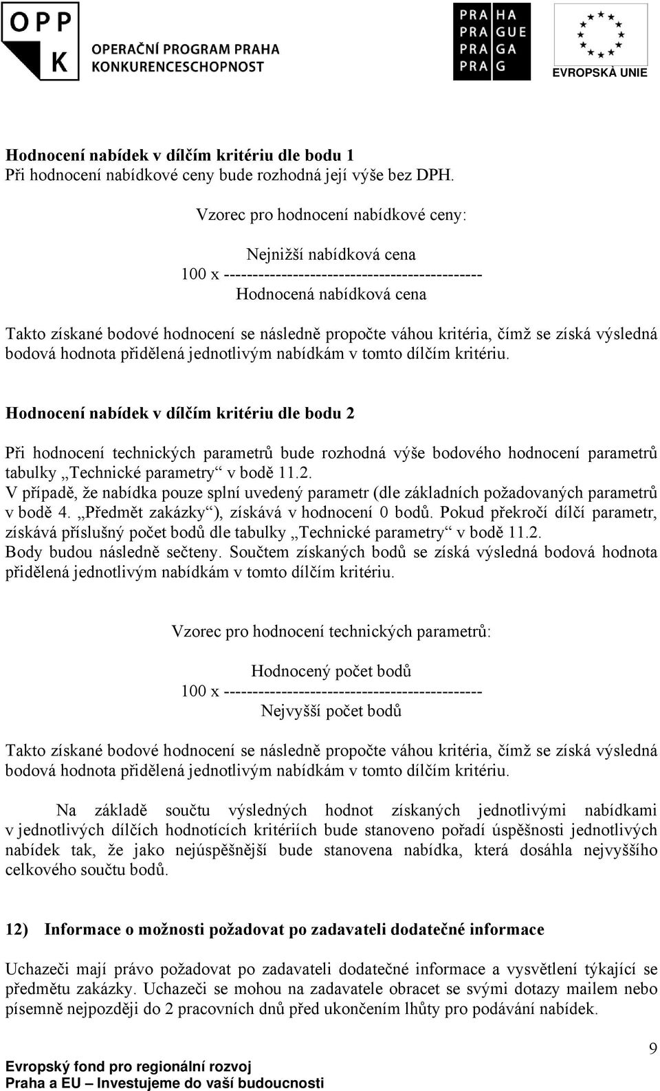 kritéria, čímž se získá výsledná bodová hodnota přidělená jednotlivým nabídkám v tomto dílčím kritériu.