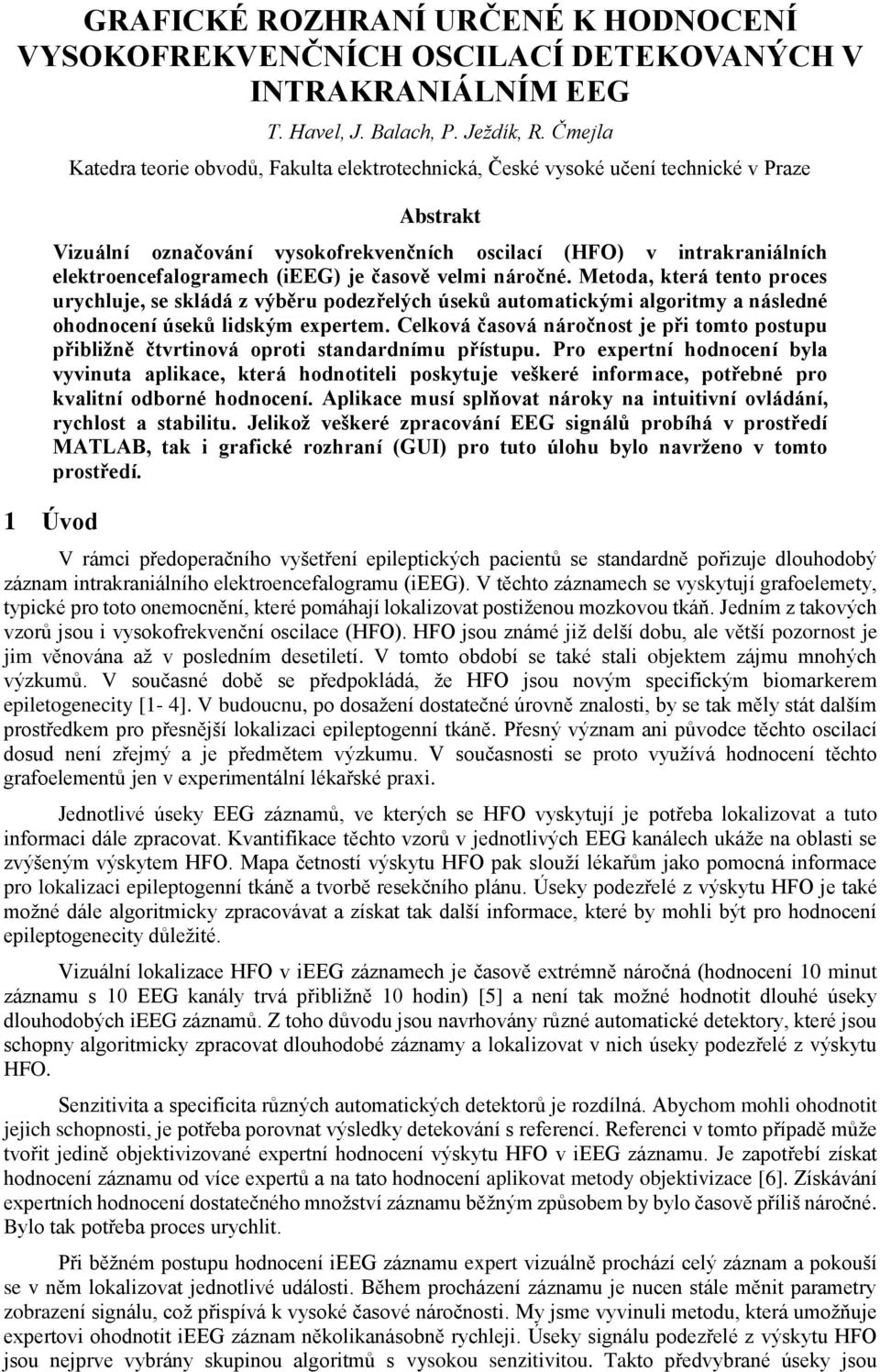 (ieeg) je časově velmi náročné. Metoda, která tento proces urychluje, se skládá z výběru podezřelých úseků automatickými algoritmy a následné ohodnocení úseků lidským expertem.