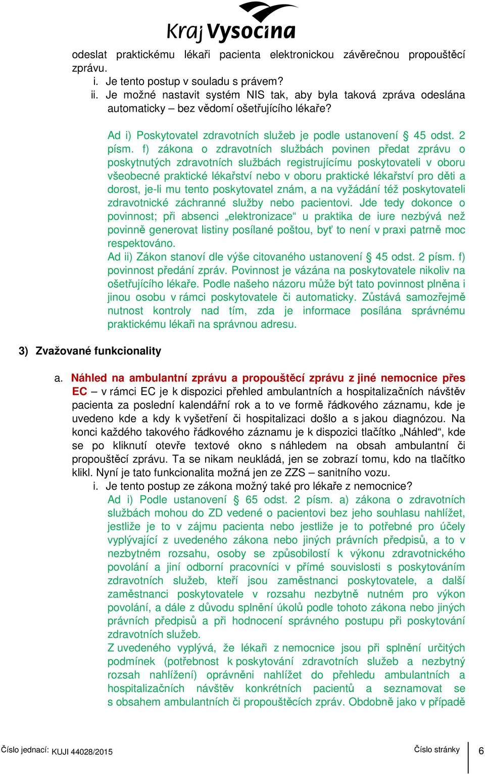 3) Zvažované funkcionality Ad i) Poskytovatel zdravotních služeb je podle ustanovení 45 odst. 2 písm.