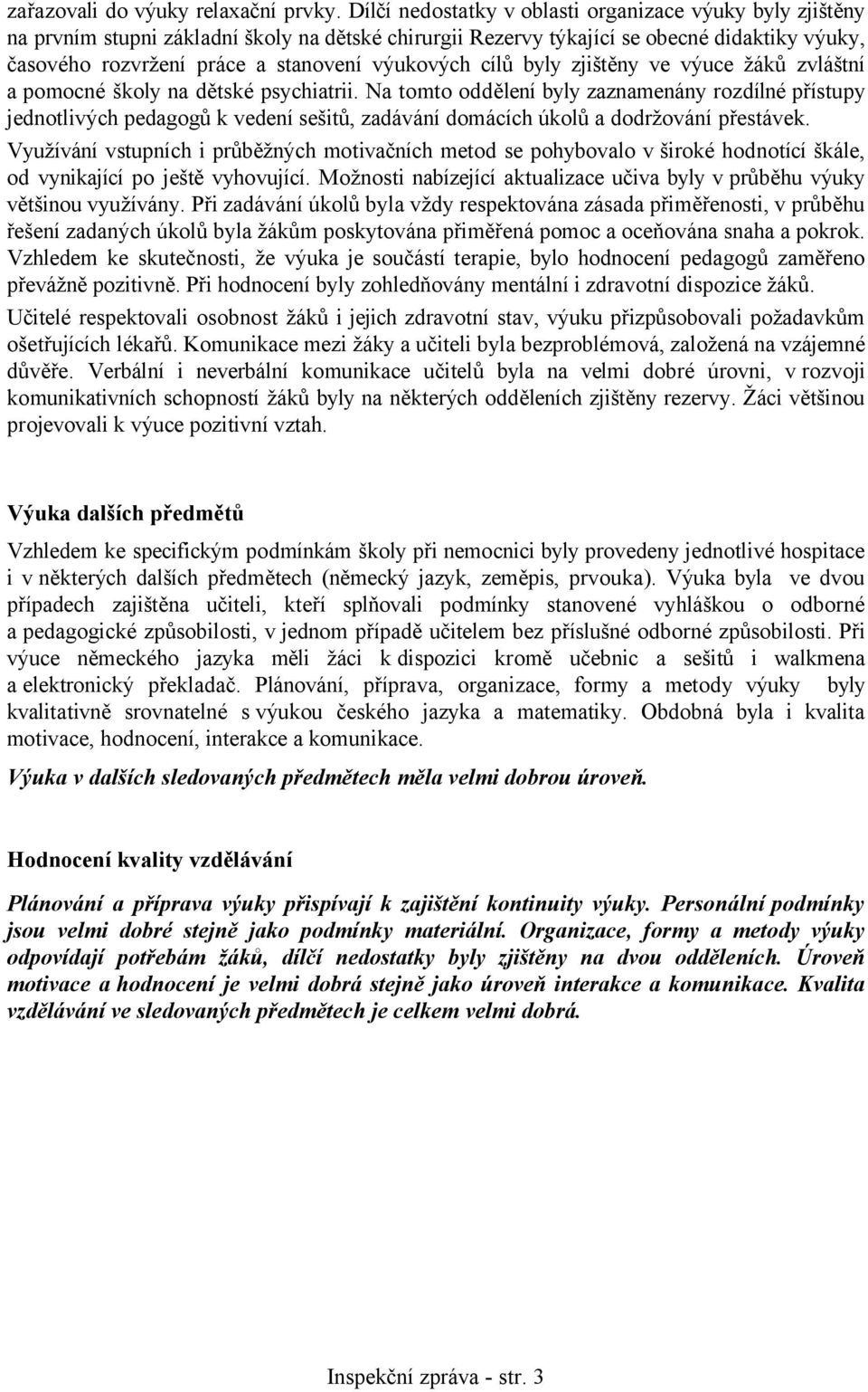 výukových cílů byly zjištěny ve výuce žáků zvláštní a pomocné školy na dětské psychiatrii.