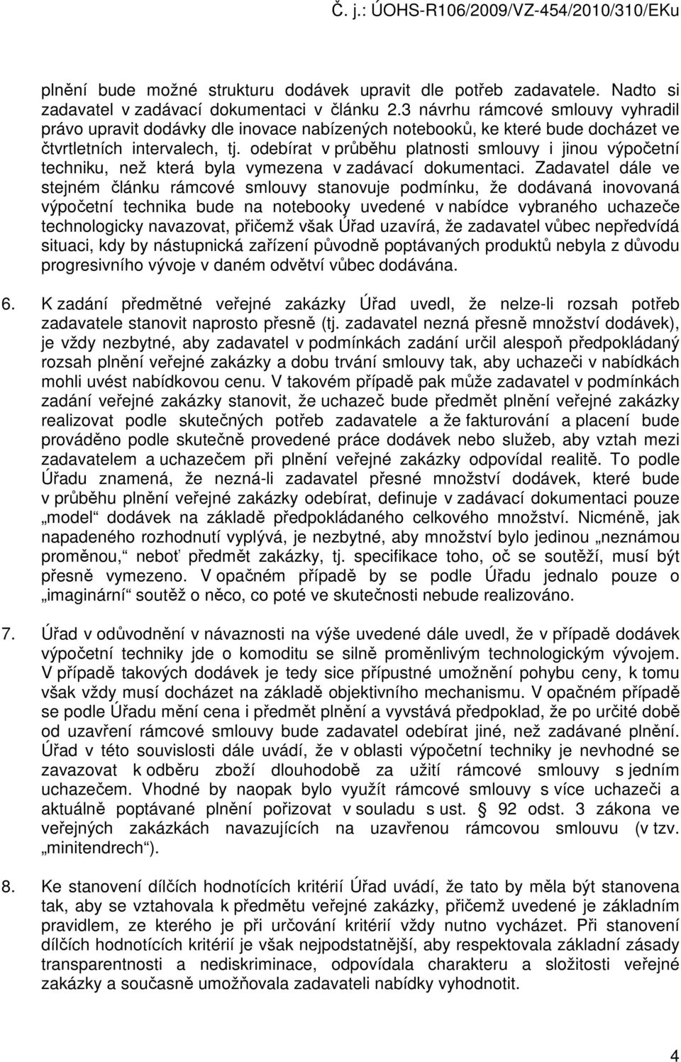 odebírat v průběhu platnosti smlouvy i jinou výpočetní techniku, než která byla vymezena v zadávací dokumentaci.