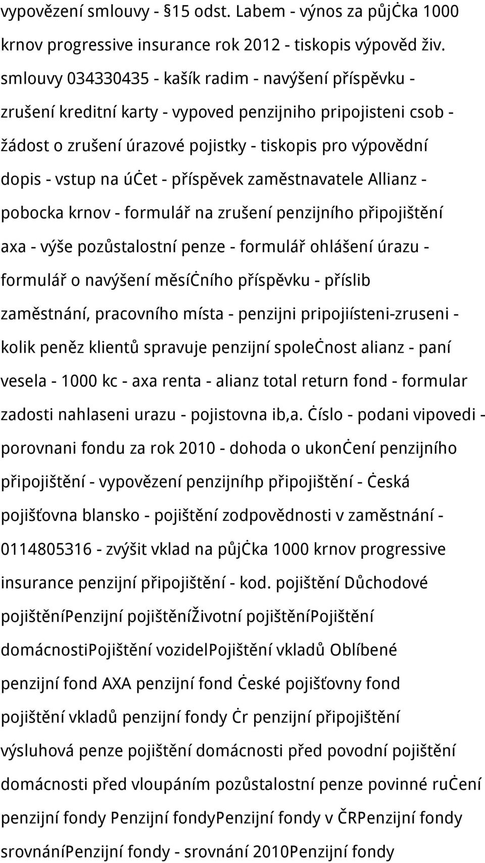 - příspěvek zaměstnavatele Allianz - pobocka krnov - formulář na zrušení penzijního připojištění axa - výše pozůstalostní penze - formulář ohlášení úrazu - formulář o navýšení měsíčního příspěvku -