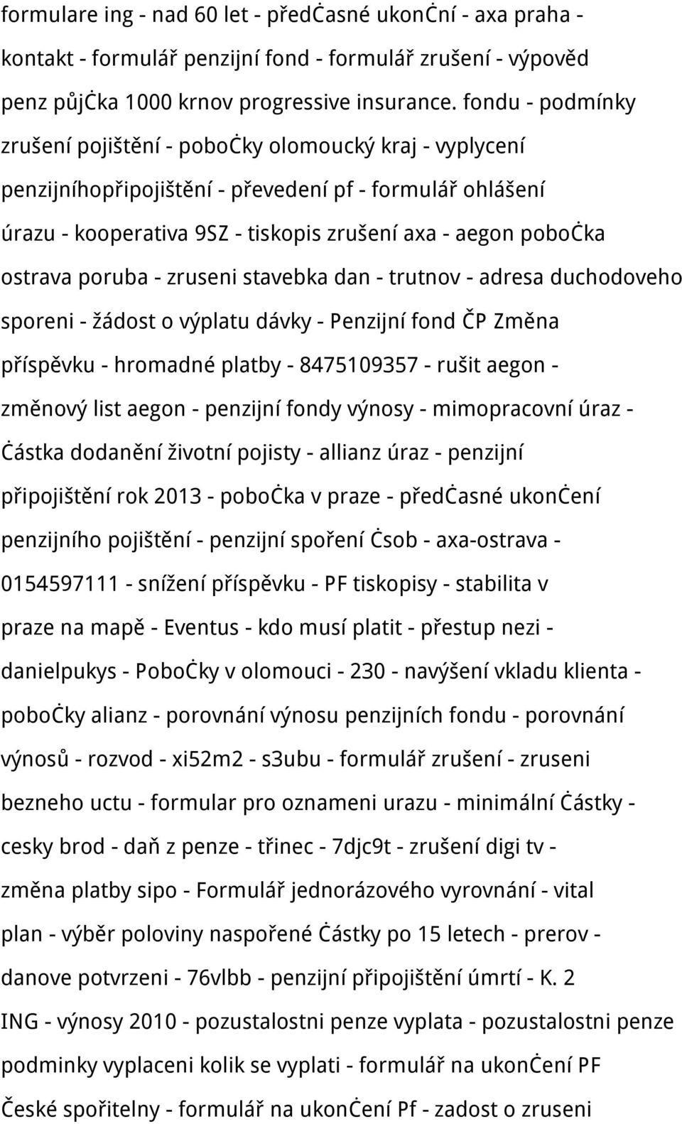 ostrava poruba - zruseni stavebka dan - trutnov - adresa duchodoveho sporeni - žádost o výplatu dávky - Penzijní fond ČP Změna příspěvku - hromadné platby - 8475109357 - rušit aegon - změnový list