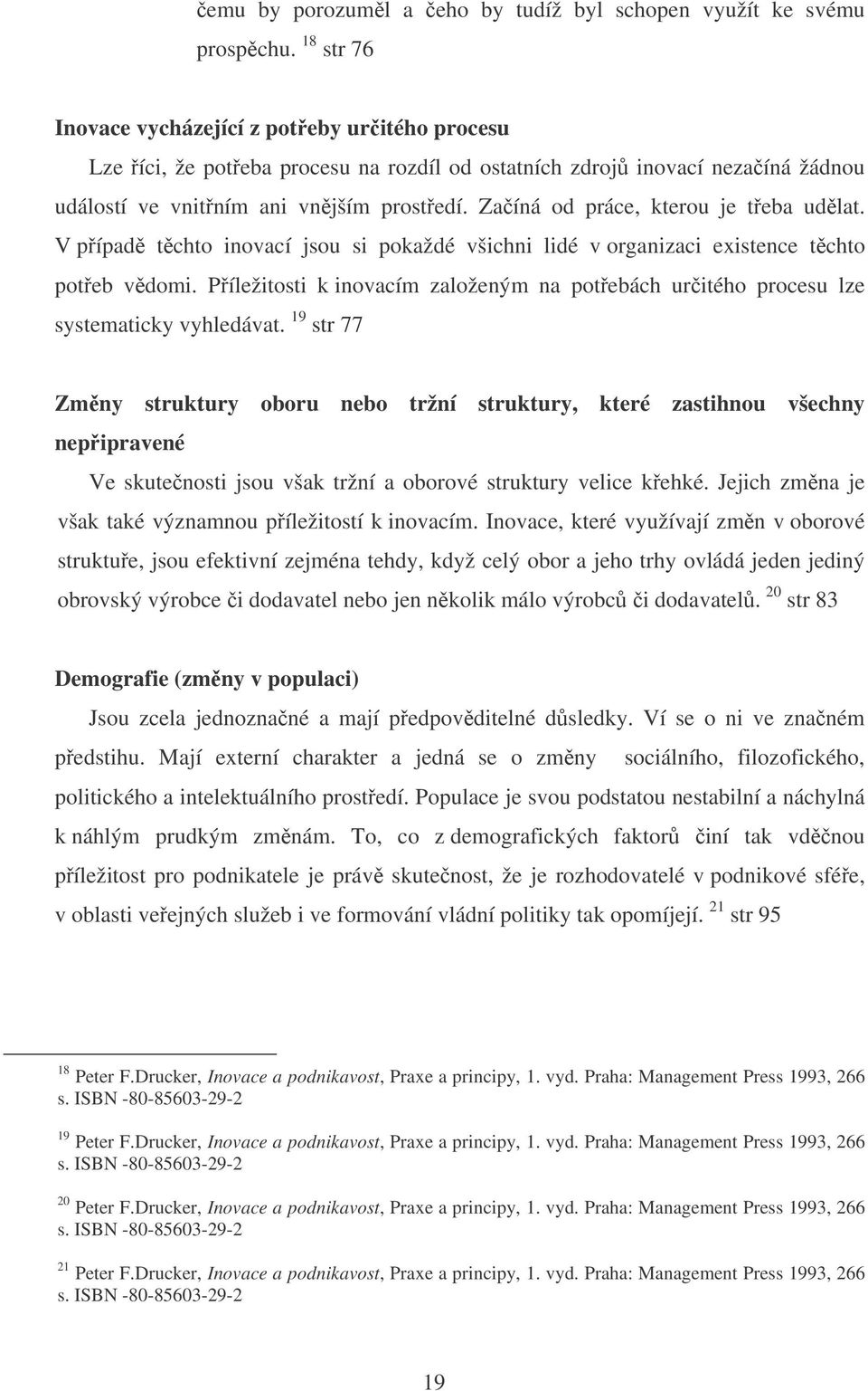 Zaíná od práce, kterou je teba udlat. V pípad tchto inovací jsou si pokaždé všichni lidé v organizaci existence tchto poteb vdomi.