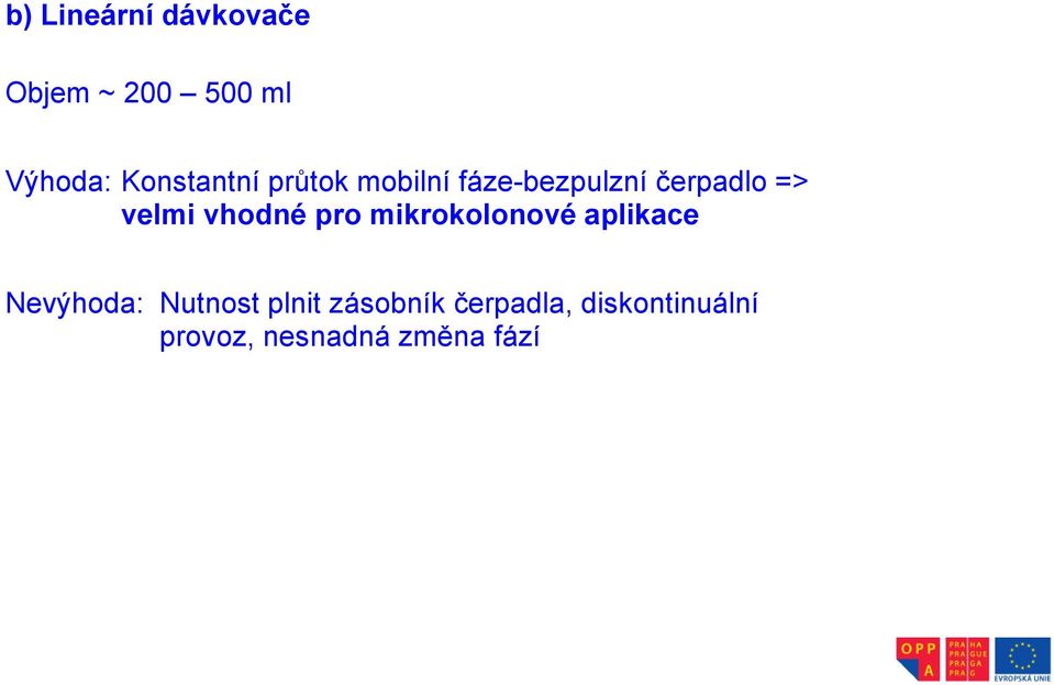 velmi vhodné pro mikrokolonové aplikace Nevýhoda: