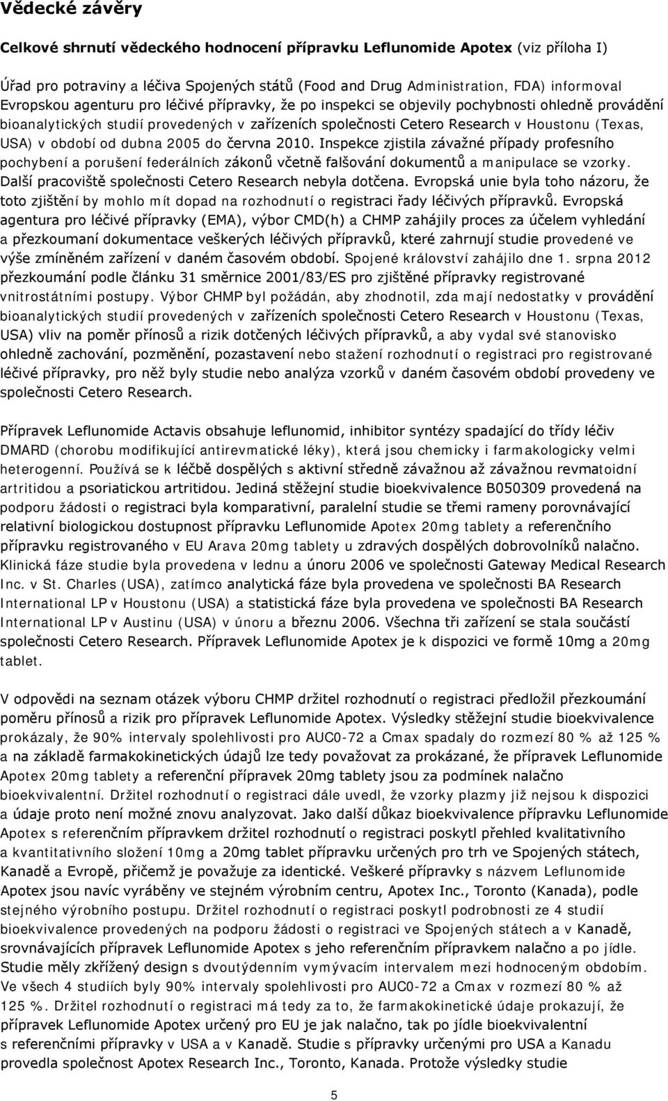 dubna 2005 do června 2010. Inspekce zjistila závažné případy profesního pochybení a porušení federálních zákonů včetně falšování dokumentů a manipulace se vzorky.