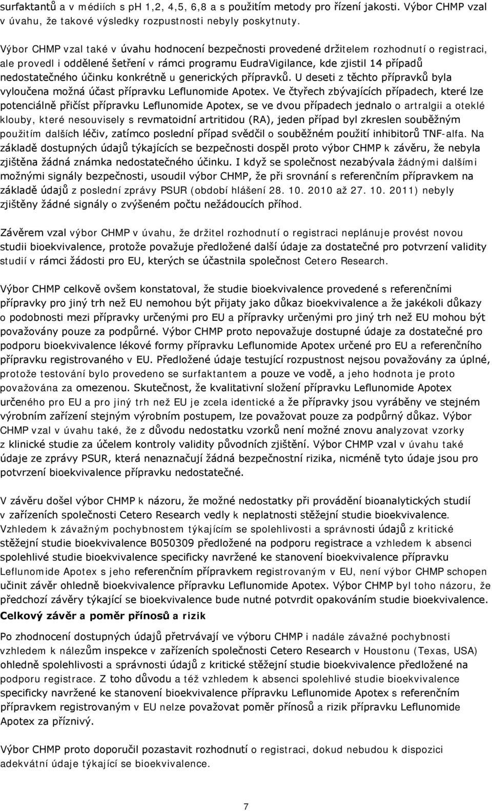 účinku konkrétně u generických přípravků. U deseti z těchto přípravků byla vyloučena možná účast přípravku Leflunomide Apotex.